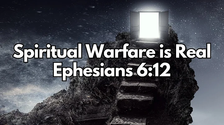 Spiritual Warfare is Real – Ephesians 6:12