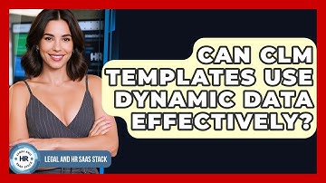 Can CLM Templates Use Dynamic Data Effectively? - Legal And HR SaaS Stack