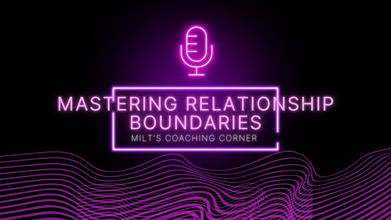 EP 13: Mastering Relationship Boundaries: Insights and Strategies - YouTube