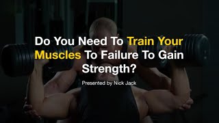 Do You Need to Train Your Muscles to Failure To Gain Strength?