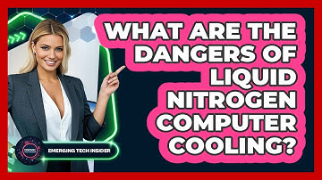 What Are The Dangers Of Liquid Nitrogen Computer Cooling? - Emerging Tech Insider