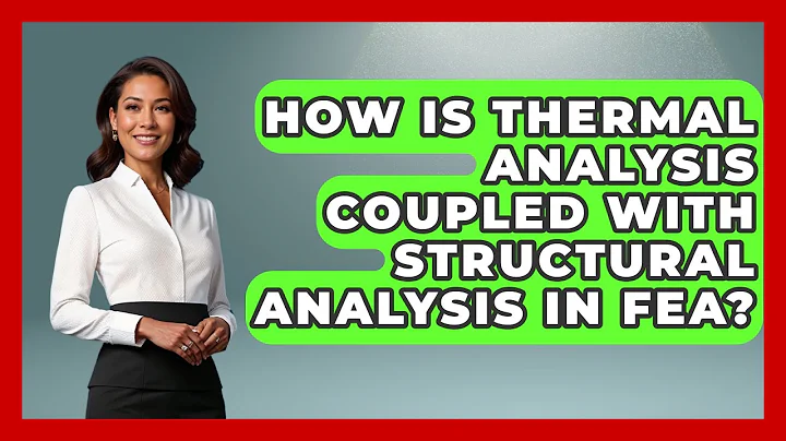 How Is Thermal Analysis Coupled With Structural Analysis In FEA? - Civil Engineering Explained