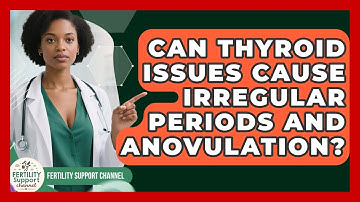 Can Thyroid Issues Cause Irregular Periods And Anovulation? - Fertility Support Channel