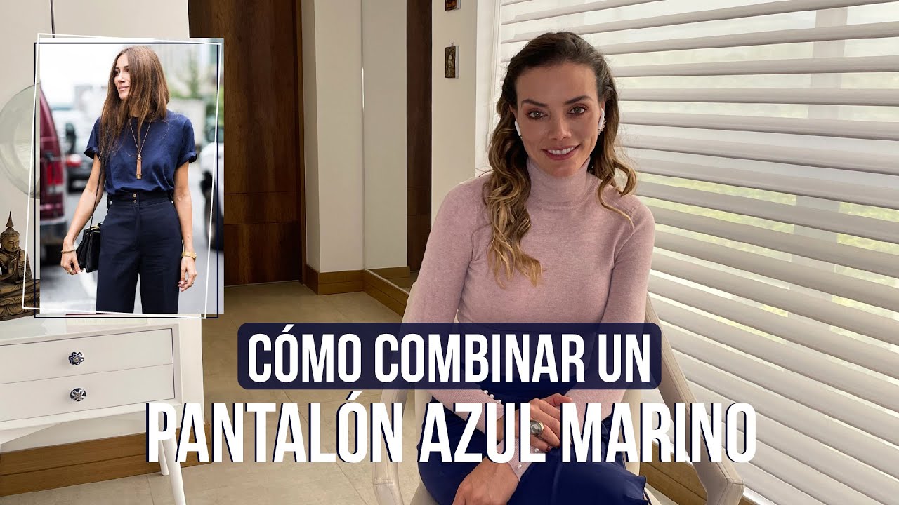 👖 🔵Cómo combinar un pantalón azul marino. 5 Outfits casuales I Consuelo  Guzmán, Asesora de Imagen - YouTube
