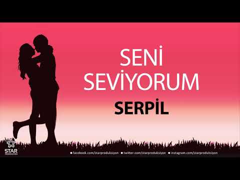 Seni Seviyorum SERPİL - İsme Özel Aşk Şarkısı