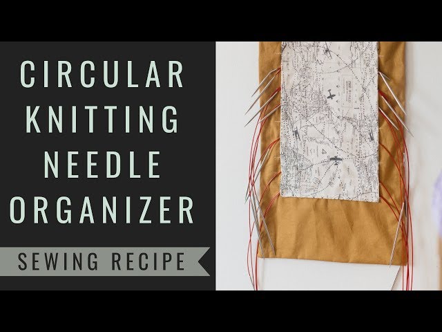 Circular Knitting Needle Organizer - Tutorial/Recipe 