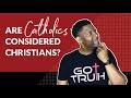 Are catholics considered christians and what are the differences in beliefs