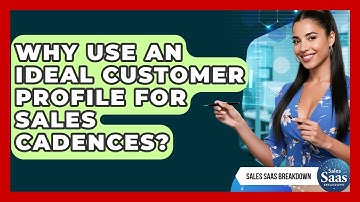 Why Use An Ideal Customer Profile For Sales Cadences? - Sales Saas Breakdown
