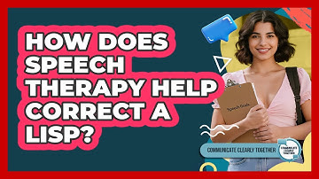 How Does Speech Therapy Help Correct A Lisp? - Communicate Clearly Together