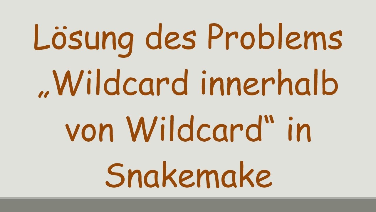 Lösung des Problems „Wildcard innerhalb von Wildcard“ in Snakemake