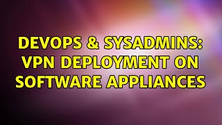 Celebrity DevOps & SysAdmins: VPN deployment on software appliances (3 Solutions!!) Wealth