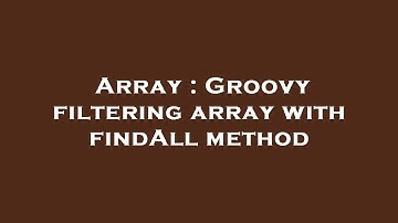 Array : Groovy filtering array with findAll method
