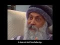 OSHO: I Do Not Believe In Believing - My Approach Is To Know