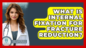 What Is Internal Fixation For Fracture Reduction? - Orthopedic Support Network