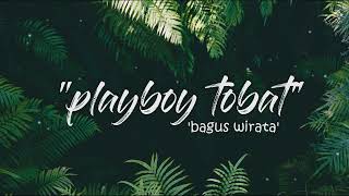 BAGUS WIRATA – PLAYBOY TOBAT LIRIK