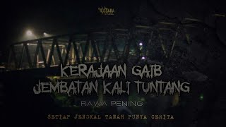 KERAJAAN GAIB JEMBATAN KALI TUNTANG | RAWA PENING | EXSAKA CHANNEL #rawapening #baruklinthing