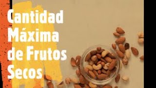 CANTIDAD MÁXIMA DE FRUTOS SECOS