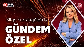 Bilge Yurtdagülen ile Gündem Özel (28 Temmuz 2026)