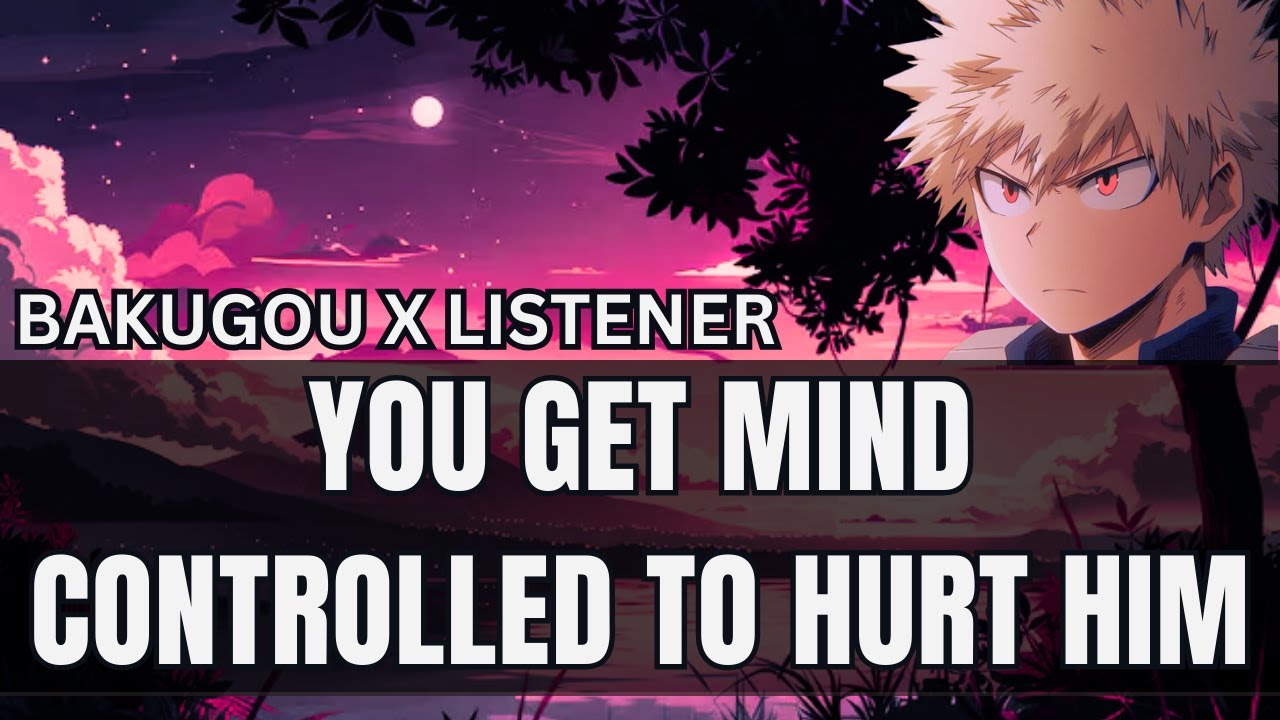 You get mind controlled to hurt him - Bakugou x listener