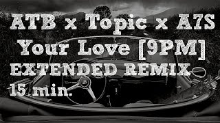 ATB x Topic x A7S - Your Love [9PM] | Dozus Extended Remix