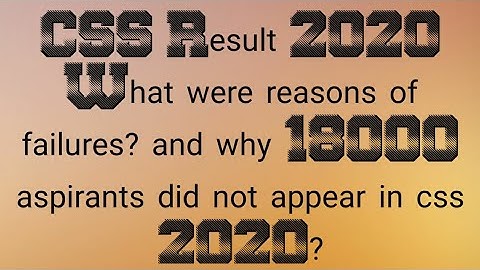 CSS Result 2020 | Why 97.7% aspirants failed css 2020? | Why 18,000 did not appear? |