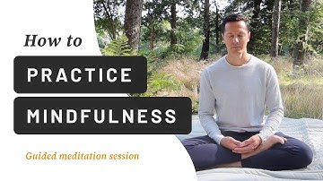 How to Practice Mindfulness - Guided Meditation Session