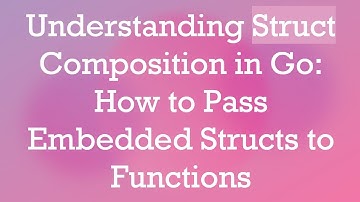 Understanding Struct Composition in Go: How to Pass Embedded Structs to Functions