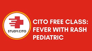 CITO Free Class - Fever With Rash : Pediatric Approach