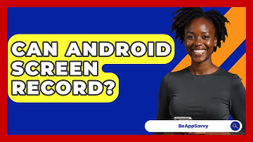 Can Android Screen Record? - Be App Savvy