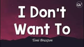 Toni Braxton - I Don't Want To [Lyrics]