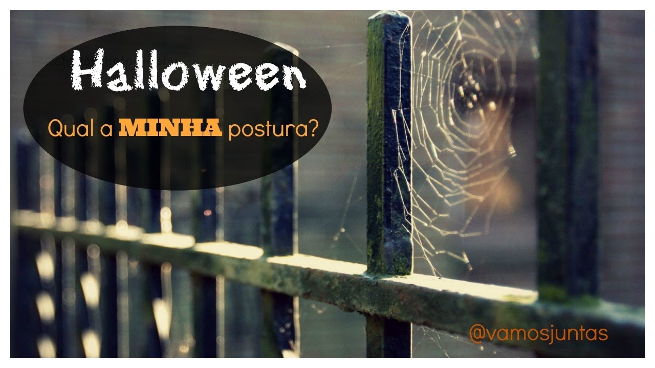 Halloween. Qual a MINHA postura!