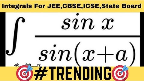 Integrate sinx/sin(x+a) dx | integration of sinx/sin(x+a) dx|11th,12th: Indefinite Integrals Tricks