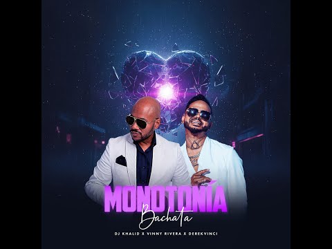 MONOTONIA (BACHATA) - DJ KAHLID X VINNY RIVERA X DEREKVINCI @khalid02201 @DerekVinci