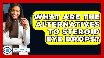 What Are The Alternatives To Steroid Eye Drops? - Optometry Knowledge Base