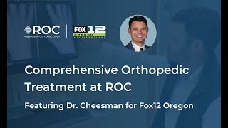 Comprehensive Orthopedic Treatment at ROC featuring Dr. Cheesman for Fox12 Oregon
