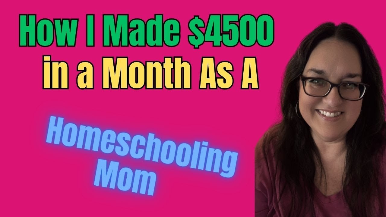 How I Made $4500 in a Month As A Homeschooling Mom