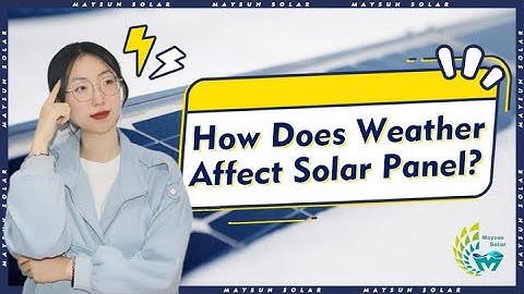 How Does Weather Affect Solar Panel?