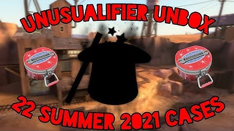 TF2 22 2021 Summer Cases Unboxed | UNUSUALIFIER UNBOX