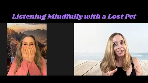 Listening Mindfully with a Lost Pet. Nancy Mello