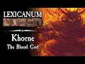Khorne - The Blood God || Warhammer 40K Lore