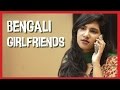 Stuff bengali girlfriends say  thejhakanakaproject