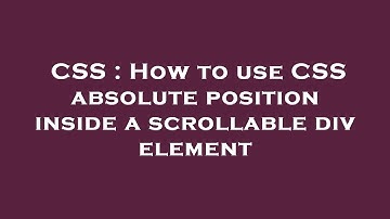 CSS : How to use CSS absolute position inside a scrollable div element