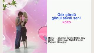 Göz gördü gönül sevdi seni ey yüzü mâhım KORO