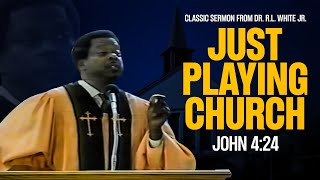 Dr. RL White Jr.'s 1991 Classic Sermon: 'Just Playing Church'