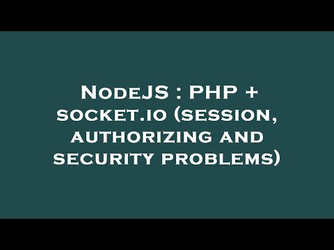 NodeJS : PHP + socket.io (session, authorizing and security problems)
