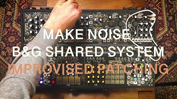 IMPROVISED PATCHING - MAKE NOISE B&G SHARED SYSTEM