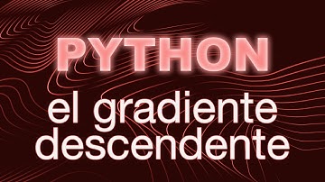 El Gradiente Descendente en PYTHON (Tutorial)