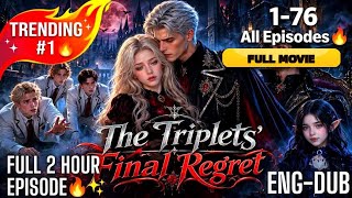 The Triplets Final Regret Full Series in English || The Triplets Final Regret Full Drama Trending 🔥