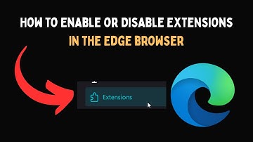 How to Enable or Disable Extensions in the Edge browser