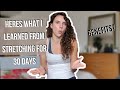 WHY I STRETCHED FOR A WHOLE MONTH | Benefits